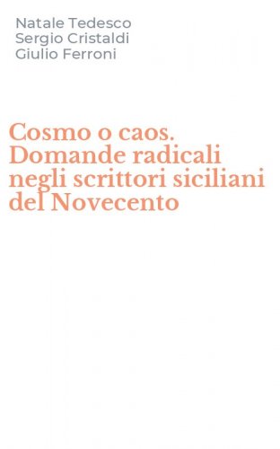 Cosmo o caos. Domande radicali negli scrittori siciliani del Novecento