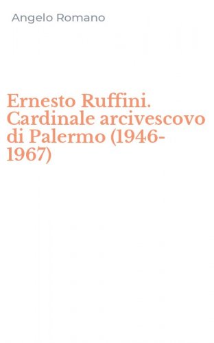 Ernesto Ruffini. Cardinale arcivescovo di Palermo (1946-1967)