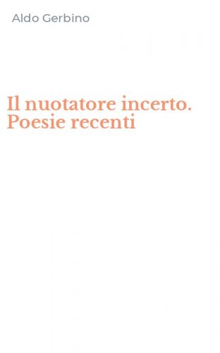 Il nuotatore incerto. Poesie recenti