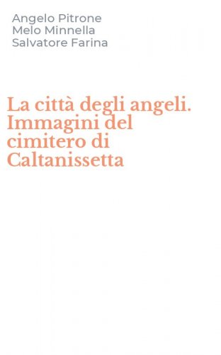 La citt&agrave; degli angeli. Immagini del cimitero di Caltanissetta