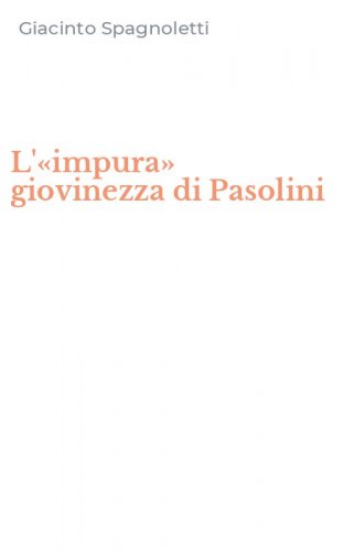 L'&laquo;impura&raquo; giovinezza di Pasolini