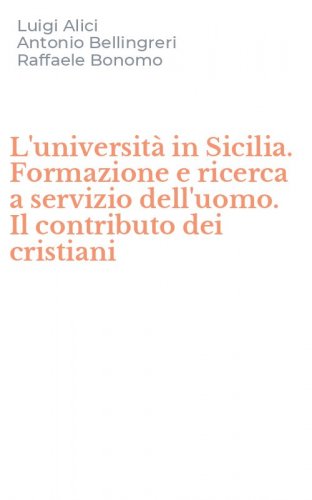 L'universit&agrave; in Sicilia. Formazione e ricerca a servizio dell'uomo. Il contributo dei cristiani