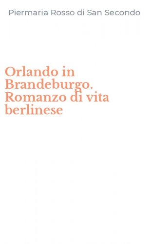 Orlando in Brandeburgo. Romanzo di vita berlinese