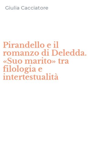 Pirandello e il romanzo di Deledda. &laquo;Suo marito&raquo; tra filologia e intertestualit&agrave;