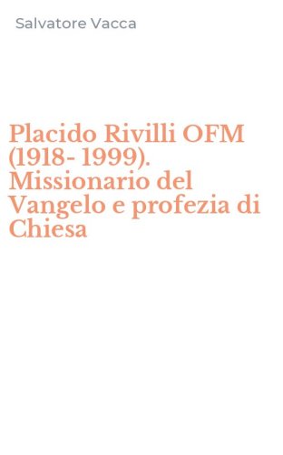 Placido Rivilli OFM (1918-1999). Missionario del Vangelo e profezia di Chiesa
