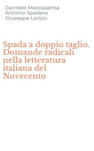 Spada a doppio taglio. Domande radicali nella letteratura italiana del Novecento