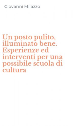 Un posto pulito, illuminato bene. Esperienze ed interventi per una possibile scuola di cultura