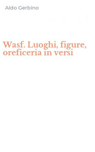 Wasf. Luoghi, figure, oreficeria in versi