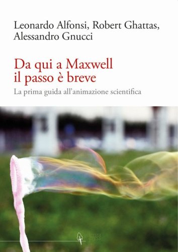 Da qui a Maxwell il passo &egrave; breve. La prima guida all'animazione scientifica
