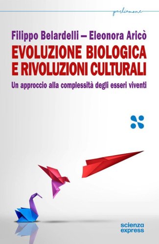 Evoluzione biologica e rivoluzioni culturali. Un approccio alla complessit&agrave; dei sistemi viventi