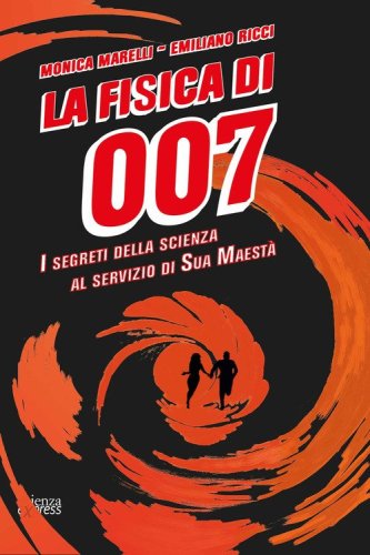 La fisica di 007. I segreti della scienza al servizio di Sua Maest&agrave;