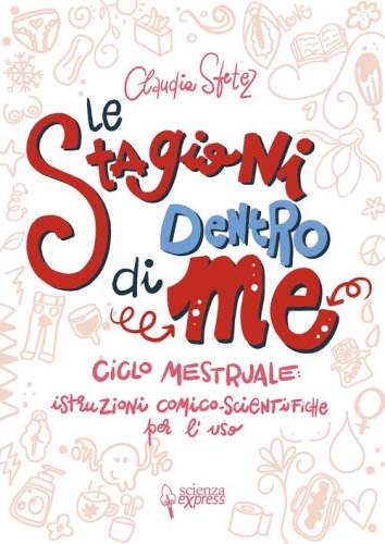 Le stagioni dentro di me. Ciclo mestruale: istruzioni comico-scientifiche per l'uso
