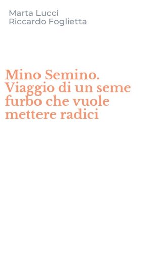 Mino Semino. Viaggio di un seme furbo che vuole mettere radici