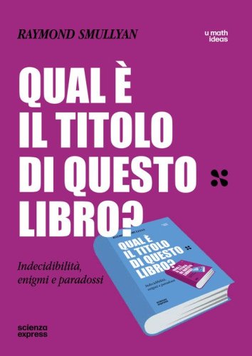 Qual &egrave; il titolo di questo libro? Indecidibilit&agrave;, enigmi e paradossi