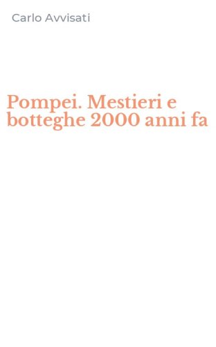 Pompei. Mestieri e botteghe 2000 anni fa