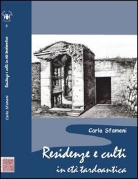 Residenze e culti in et&agrave; tardoantica