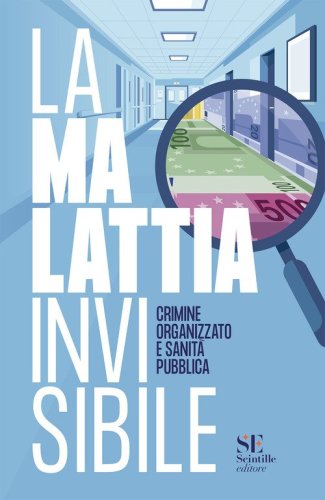 La malattia invisibile. Crimine organizzato e sanit&agrave; pubblica