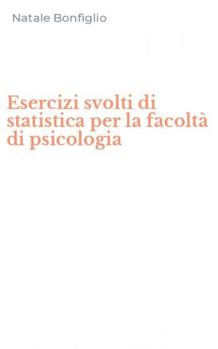 Esercizi svolti di statistica per la facolt&agrave; di psicologia