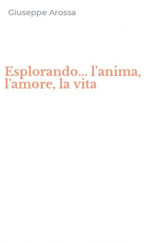 Esplorando... l'anima, l'amore, la vita
