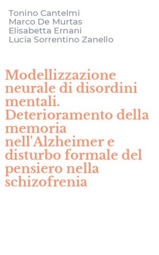 Modellizzazione neurale di disordini mentali. Deterioramento della memoria nell'Alzheimer e disturbo formale del pensiero nella schizofrenia