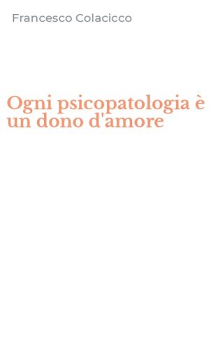 Ogni psicopatologia &egrave; un dono d'amore