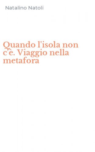 Quando l'isola non c'&egrave;. Viaggio nella metafora