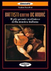 Battisti contro De Andr&eacute;. Il pi&ugrave; grande malinteso della musica italiana