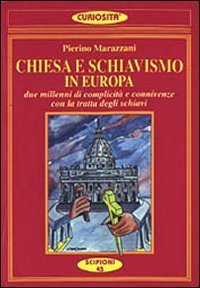 Chiesa e schiavismo in Europa. Due millenni di complicit&agrave; e connivenze con la tratta degli schiavi