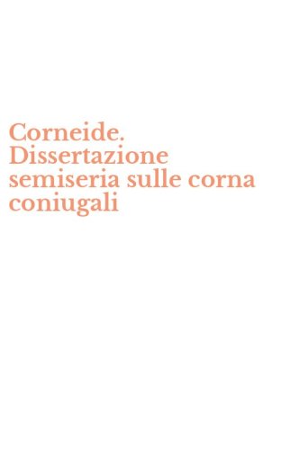 Corneide. Dissertazione semiseria sulle corna coniugali