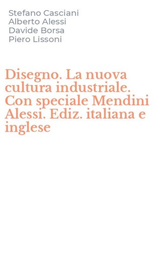 Disegno. La nuova cultura industriale. Con speciale Mendini Alessi. Ediz. italiana e inglese