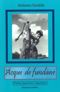 Acque de fund&agrave;ne. Poesie dialettali tarantine