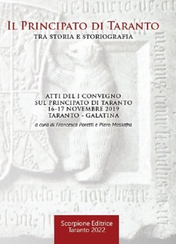 Il principato di Taranto tra storia e storiografia. Atti del 1&ordm; Convegno sul principato di Taranto (Taranto - Galatina, 16-17 novembre 2019)