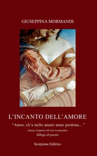 L'incanto dell'amore. &laquo;Amor, ch'a nullo amato amar perdona...&raquo; (Dante Alighieri-Divina Commedia)
