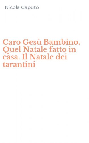 Caro Ges&ugrave; Bambino. Quel Natale fatto in casa. Il Natale dei tarantini