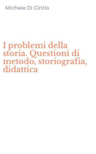 I problemi della storia. Questioni di metodo, storiografia, didattica