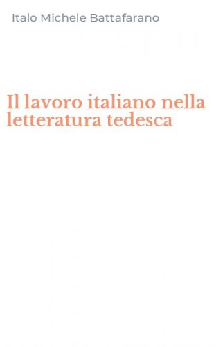 Il lavoro italiano nella letteratura tedesca - (IL)