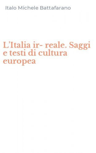L'Italia ir-reale. Saggi e testi di cultura europea