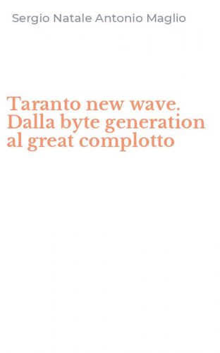 Taranto new wave. Dalla byte generation al great complotto
