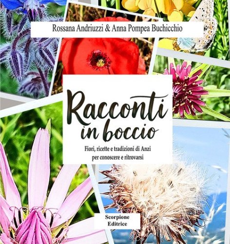 Racconti in boccio. Fiori, ricette e tradizioni di anzi per conoscere e ritrovarsi