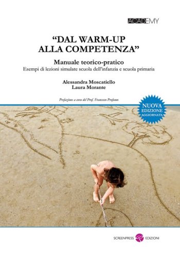 &laquo;Dal warm-up alla competenza&raquo;. Manuale teorico-pratico. Esempi di lezioni simulate scuola dell'infanzia e scuola primaria