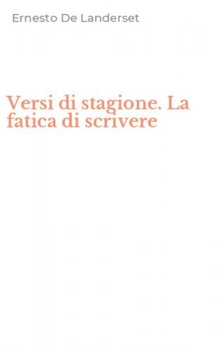 Versi di stagione. La fatica di scrivere