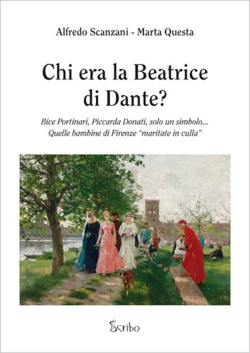 Chi era la Beatrice di Dante? Bice Portinari, Piccarda Donati, solo un simbolo... Quelle bambine di Firenze &laquo;maritate in culla&raquo;