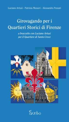 Girovagando per i quartieri storici di Firenze. A braccetto con Luciano Artusi per il quartiere di Santa Croce
