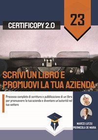 Scrivi un libro e promuovi la tua azienda. Processo completo di scrittura e pubblicazione di un libro per promuovere la tua azienda e diventare un'autorit&agrave; nel tuo settore