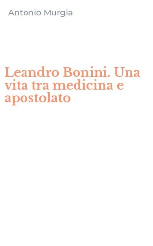 Leandro Bonini. Una vita tra medicina e apostolato