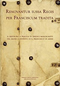 Renovantur iussa Regis per Franciscum tradita. Il restauro a Praglia di tredici manoscritti del sacro convento di s. Francesco in Assisi - IL RESTAURO A PRAGLIA DI TREDICI MANOSCRITTI DEL SACRO CONVENTO DI S. FRANCESCO IN ASSISI