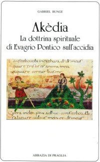 Ak&egrave;dia. La dottrina spirituale di Evagrio Pontico sull'accidia