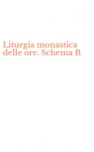 Liturgia monastica delle ore. Schema B