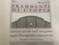 Frammenti di utopia. Cantine sociali nell'astigiano. Segni di stagioni controverse