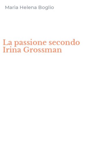 La passione secondo Irina Grossman